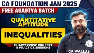 Quantitative Aptitude: Inequalities | CA Foundation Jan 2025 Free Agastya Batch