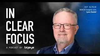 In Clear Focus: B2B CX Insights with Lynn Daniel
