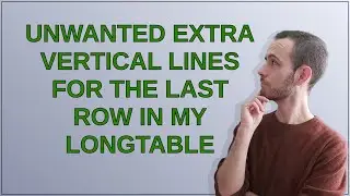Tex: Unwanted extra vertical lines for the last row in my longtable