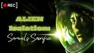Samuels Sacrifice - Alien Isolation Pt.11