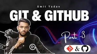 Git & GitHub Tutorial  Part-3 by Amit Yadav