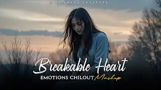 Breakable Heart Mashup 2025 (Vdj Shana Mashup) | Emotion Chillout | Armaan Malik 