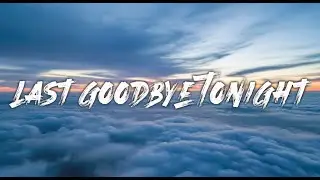 LAST GOODBYE TONIGHT