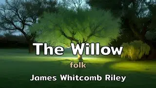 The Willow | a folk song with lyrics by James Whitcomb Riley | AMusExperiment