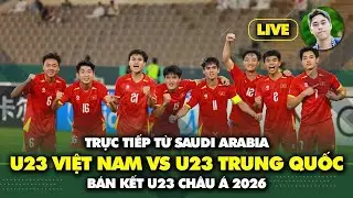 Trực tiếp từ Saudi Arabia: U23 Việt Nam vs U23 Trung Quốc