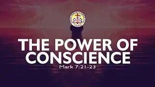 THE POWER OF CONSCIENCE (MARK 7:21-23)