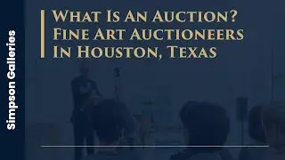 What Is An Auction? - Fine Art Auctioneers In Houston, Texas