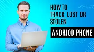 HOW TO TRACK LOST OR STOLEN ANDROID PHONE