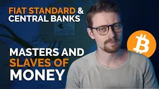 The Problem with Fiat Money and Central Banks that Bitcoin fixes | Masters and Slaves of Money