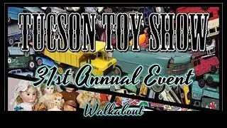 31st Annual Tucson Toy Show - A Walkabout