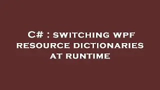 C# : switching wpf resource dictionaries at runtime