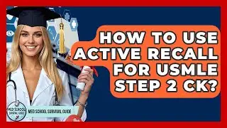 How To Use Active Recall For USMLE Step 2 CK? - Med School Survival Guide
