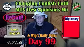 Changing English Until MTN Dew Sponsors Me (Wiplish Lesson 99: Fishing)