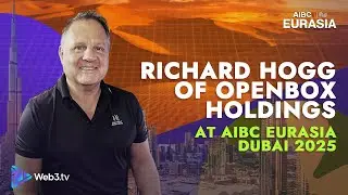 Richard Hogg of Openbox Holdings | AIBC EURASIA DUBAI 2025