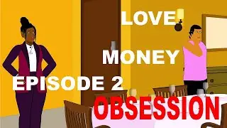 Money . Love, Obsession Episode 2, (Animation)