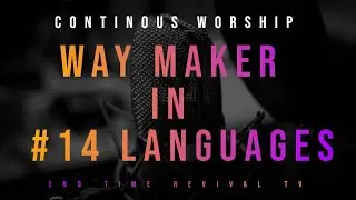 WAY MAKER: SINACH'S SONG IN 14 LANGUAGES; CONTINUOUS WORSHIP