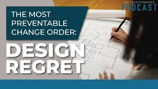The Most Preventable Change Order: Design Regret