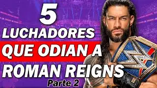 5 LUCHADORES QUE ODIAN A ROMAN REIGNS | Parte 2 | El Jefe Tribal de WWE