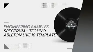 Engineering Samples - Spectrum - Techno Ableton Live 10 Template Showcase