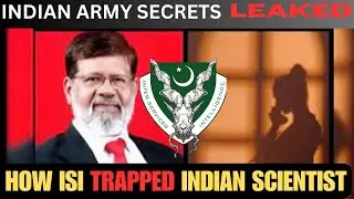 SHOCKING How ISI Trapped Indian Scientist | Top Secret info leaked to Female Agent of Pakistan