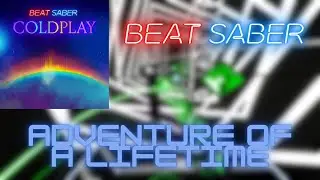 Adventure of a Lifetime in Beat Saber Coldplay music pack!