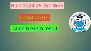 B.ed 3rd sem exam date/ B.ed 1st sem result