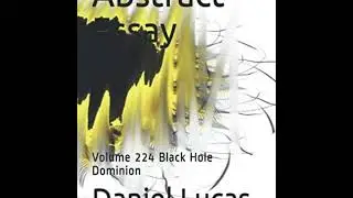 Abstract Essay Volume 224 Black Hole Dominion by Daniel Lucas