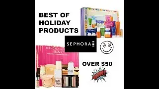BEST OF HOLIDAY PRODUCTS 2017  OVER $50 -  SEPHORA
