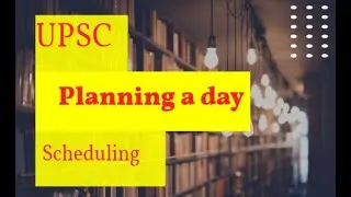 Planning a day and scheduling for UPSC CSE exam