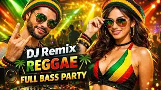 DJ REMIX REGGAE FULL BASS PARTY | Music Party Nonstop