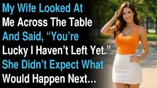 My Wife Said &ldquo;You&rsquo;re Lucky I Haven&rsquo;t Left Yet&rdquo; &mdash; What I Did Next Changed Everything | Cheating Story