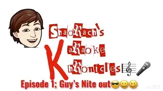 Shadrach&rsquo;s Karaoke Khronicles Episode 1; Guy&rsquo;s Nite Out 🌃