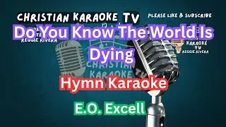 Do You Know The World Is Dying Hymn Karaoke E.O. Excell