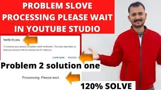 Problem Solve Youtube Studio Processing Please Wait | Verify it's You Youtube Processing Please Wait