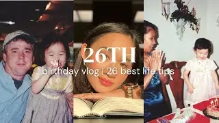 birthday vlog | turn 26 with me &  my 26 best life tips