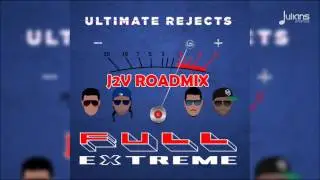 Ultimate Rejects - Full Extreme (J2V Roadmix) 