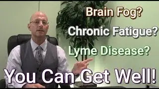 Lyme Disease | Brain Fog | Chronic Fatigue: You Can Get Well
