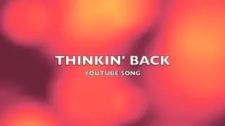 Thinkin' Back | YouTube Song-Music