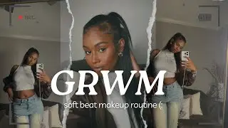 GRWM : MAKEUP ROUTINE | Learn How to Do an Easy Soft Beat 💋✨