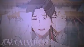 Heaven's Official Blessing x Mo Dao Zu Shi [MV] - Love Catastrophe