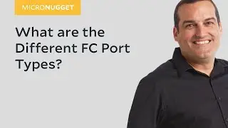 MicroNugget: What are the Different FC Port Types?