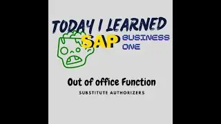 Today I Learned | SAP B1 - Out of Office Functionality to Substitute Approvers