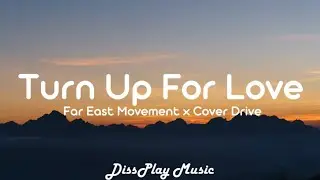 Far East Movement ft Cover Drive -Turn Up for Love (lyrics)