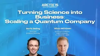Fireside Chat | Turning Science into Business: Scaling a Quantum Company | #arctic15