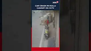 Kullu Road Accident Caught on CCTV in Akhara Bazaar, Himachal Pradesh | Himachal News | N18S