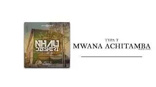 Typa T - Mwana achitamba (Prod by Tnyce) NHAU DZESHIRI RIDDIM.