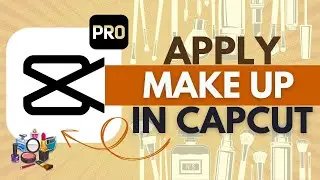 How to Apply Makeup to a Person in CapCut Pro &ndash; CapCut Pro Tutorial