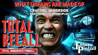 Total Recall Pinball - Crafting Immersion, Part 2