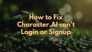 How to Fix Character.AI can't Login or Signup