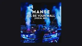 Manse - I&rsquo;ll Be Your Wall (Vocal Mix)